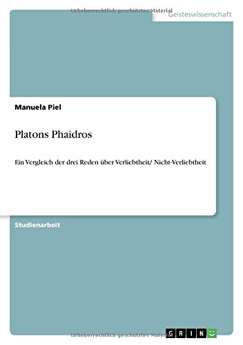 Platons Phaidros: Ein Vergleich der drei Reden über Verliebtheit/ Nicht-Verliebtheit