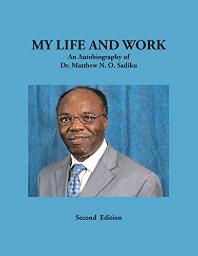 My Life and Work: An Autobiography of Dr. Matthew N. O. Sadiku