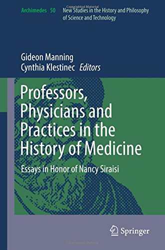 Professors, Physicians and Practices in the History of Medicine: Essays in Honor of Nancy Siraisi (Archimedes)