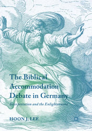 The Biblical Accommodation Debate in Germany: Interpretation and the Enlightenment