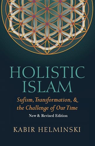 Kabir Helminski Holistic Islam, Sufism, Transformation, & The Challenge Of Our Time, New & Revised Edition