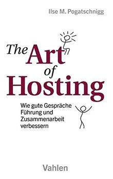 The Art of Hosting: Wie gute Gespräche Führung und Zusammenarbeit verbessern
