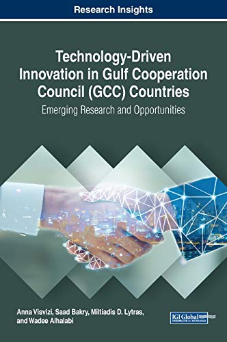 Technology-Driven Innovation in Gulf Cooperation Council (GCC) Countries: Emerging Research and Opportunities (Practice, Progress, and Proficiency in Sustainability)