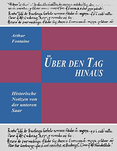 Über den Tag hinaus: Historische Notizen von der unteren Saar