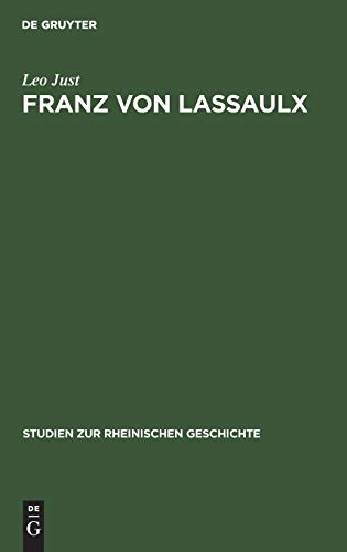 Franz von Lassaulx: Ein Stück rheinischer Lebens- und Bildungsgeschichte im Zeitalter der großen Revolution und Napoleons (Studien zur rheinischen Geschichte, 12, Band 12)