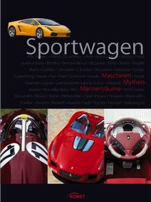 Sportwagen: Maschinen, Mythen, Männerträume