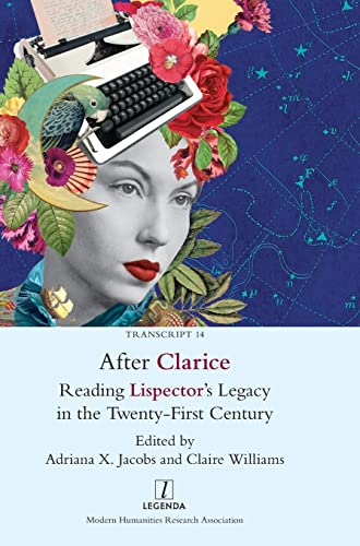 After Clarice: Reading Lispector's Legacy in the Twenty-First Century (Transcript, Band 14)