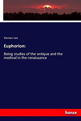 Euphorion:: Being studies of the antique and the medival in the renaissance