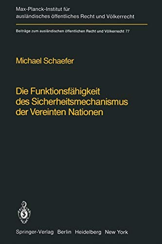 Die Funktionsfähigkeit des Sicherheitsmechanismus der Vereinten Nationen / The Functional Effectiveness of the Security Mechanisms of the United ... Recht und Völkerrecht, 77, Band 77)