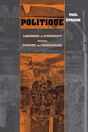 Politique: Languages of Statecraft between Chaucer and Shakespeare (The Conway Lectures in Medieval Studies)