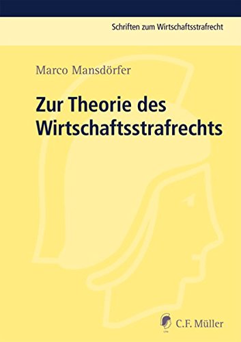 Zur Theorie des Wirtschaftsstrafrechts: Zugleich eine Untersuchungzu funktionalen Steuerungs- und Verantwortlichkeitsstrukturen bei ökonomischem Handeln (Schriften zum Wirtschaftsstrafrecht)
