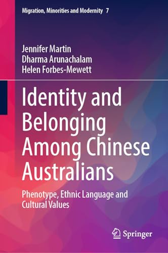 Identity and Belonging Among Chinese Australians: Phenotype, Ethnic Language and Cultural Values (Migration, Minorities and Modernity, 7, Band 7)