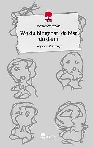 Wo du hingehst, da bist du dann. Life is a Story - story.one
