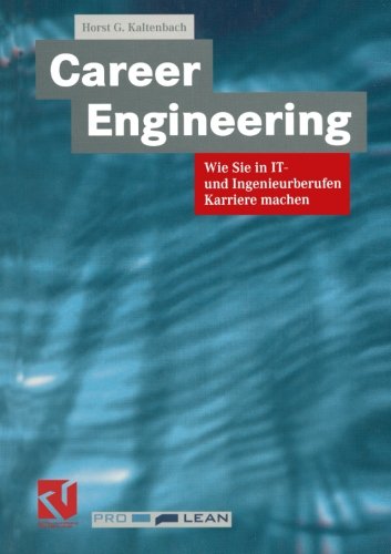 Career Engineering: Wie Sie in IT- und Ingenieurberufen Karriere Machen (German Edition)
