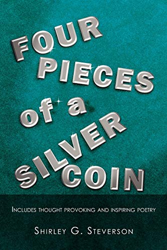 Four Pieces of a Silver Coin: Includes thought provoking and inspiring poetry