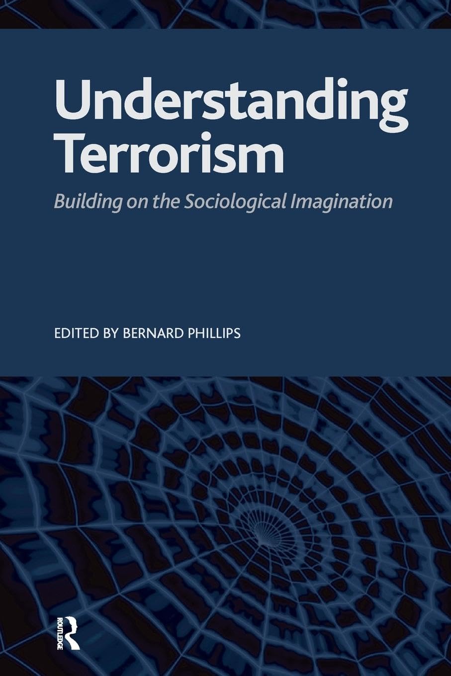 Understanding Terrorism: Building on the Sociological Imagination (Advancing the Sociological Imagination Series)