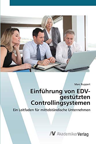 Einführung von EDV-gestützten Controllingsystemen: Ein Leitfaden für mittelständische Unternehmen