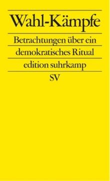 Wahl-Kämpfe: Betrachtungen über ein demokratisches Ritual (edition suhrkamp)