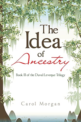 The Idea of Ancestry: Book III of the Duval/Leveque Trilogy