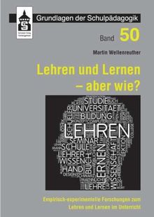 Lehren und Lernen - aber wie?: Empirisch-experimentelle Forschungen zum Lehren und Lernen im Unterricht (Grundlagen der Schulpädagogik)