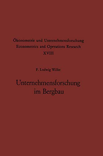 Unternehmensforschung im Bergbau: Methoden und Aufgaben (Ökonometrie und Unternehmensforschung Econometrics and Operations Research, 18, Band 18)