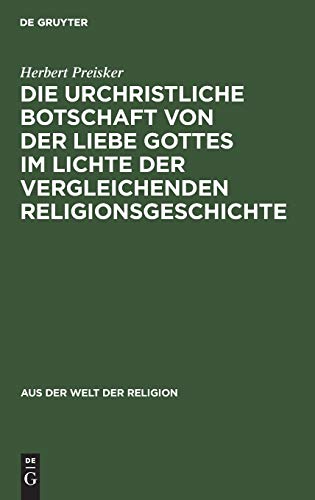 Die urchristliche Botschaft von der Liebe Gottes im Lichte der vergleichenden Religionsgeschichte (Aus der Welt der Religion, 5, Band 5)