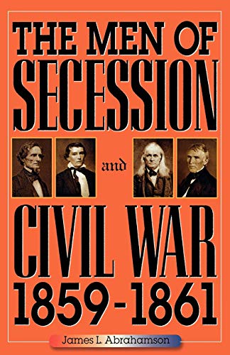 The Men of Secession and Civil War, 1859-1861 (American Crisis, 1, Band 1)