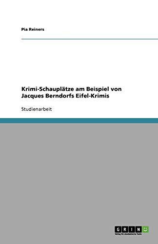 Krimi-Schauplätze am Beispiel von Jacques Berndorfs Eifel-Krimis