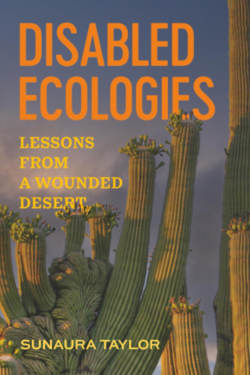 Sunaura Taylor Disabled Ecologies, Lessons From A Wounded Desert