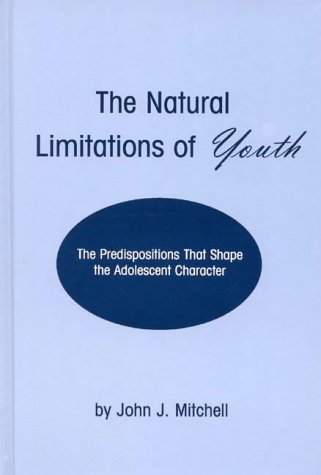 The Natural Limitations of Youth: The Predispositions That Shape the Adolescent Character (Developments in Clinical Psychology)