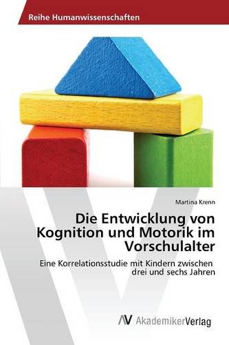 Die Entwicklung von Kognition und Motorik im Vorschulalter: Eine Korrelationsstudie mit Kindern zwischen drei und sechs Jahren