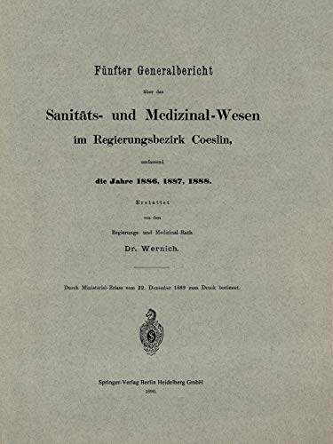 Fünfter Generalbericht über das Sanitäts- und Medizinal-Wesen im Regierungsbezirk Coeslin, umfassend die Jahre 1886, 1887, 1888