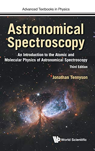 Jonathan Tennyson Astronomical Spectroscopy, An Introduction To The Atomic And Molecular Physics Of Astronomical Spectroscopy (3rd Edition) (Advanced Textbooks In