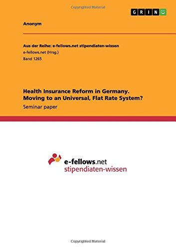 Health Insurance Reform in Germany. Moving to an Universal, Flat Rate System?