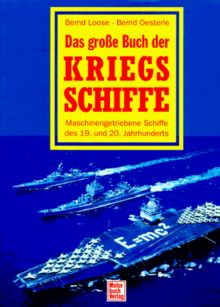 Das große Buch der Kriegsschiffe. Maschinengetriebene Schiffe des 19. und 20. Jahrhunderts