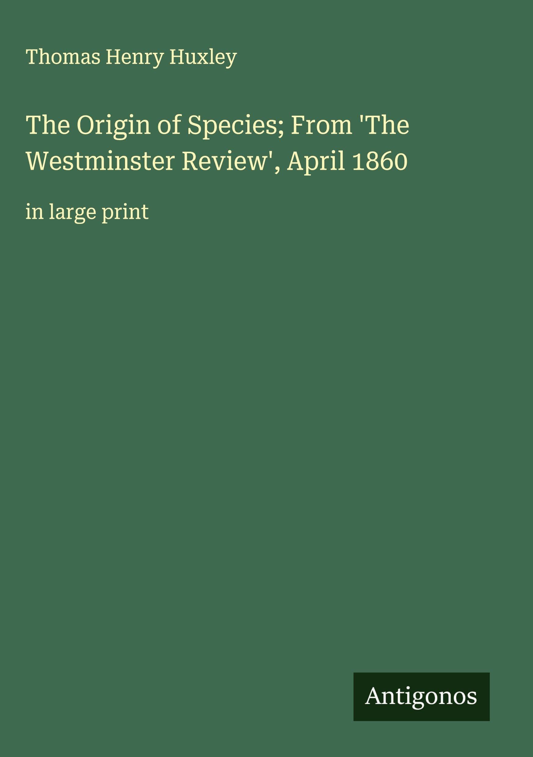 The Origin of Species; From 'The Westminster Review', April 1860: in large print