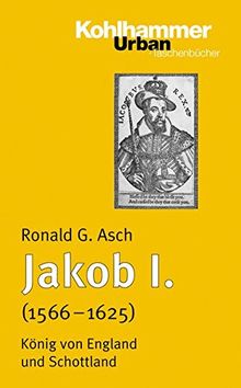 Jakob I. (1566 - 1625): König von England und Schottland (Urban-Taschenbücher)