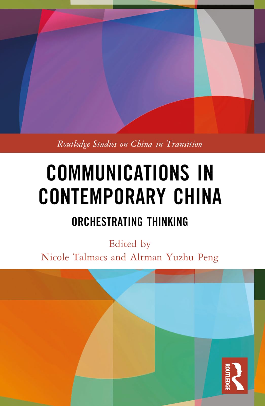 Communications in Contemporary China: Orchestrating Thinking (Routledge Studies on China in Transition)