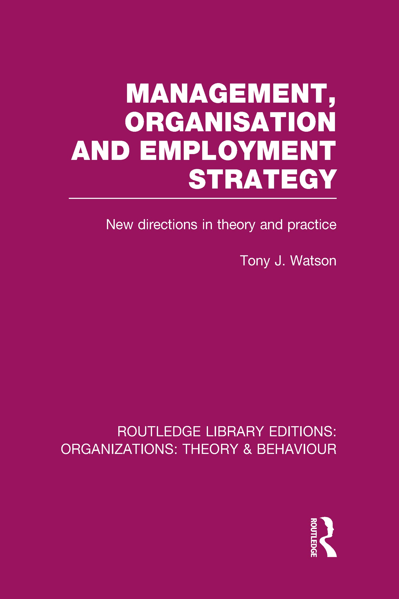 Management Organization and Employment Strategy (RLE: Organizations): New Directions in Theory and Practice (Routledge Library Editions: Organizations: Theory & Behaviour, 30, Band 30)