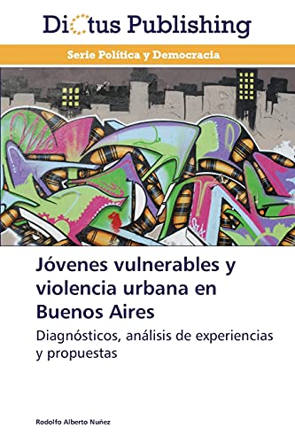 Jóvenes vulnerables y violencia urbana en Buenos Aires: Diagnósticos, análisis de experiencias y propuestas