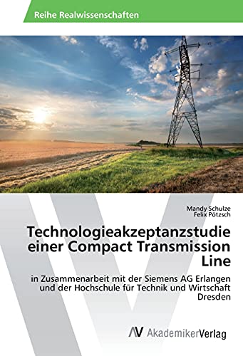 Technologieakzeptanzstudie einer Compact Transmission Line: in Zusammenarbeit mit der Siemens AG Erlangen und der Hochschule für Technik und Wirtschaft Dresden