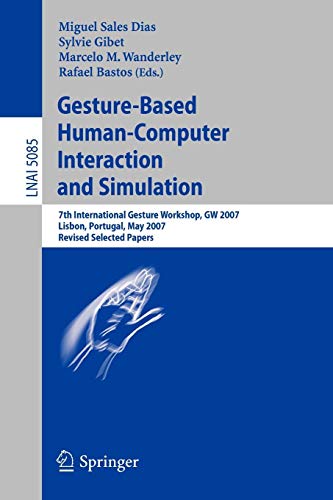 Gesture-Based Human-Computer Interaction and Simulation: 7th International Gesture Workshop, GW 2007, Lisbon, Portugal, May 23-25, 2007, Revised ... Notes in Computer Science (5085), Band 5085)