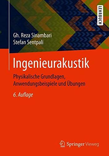 Ingenieurakustik: Physikalische Grundlagen, Anwendungsbeispiele und Übungen