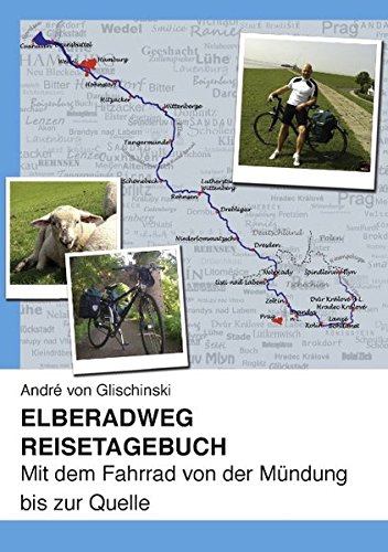 Elberadweg - Reisetagebuch: Mit dem Fahrrad von der Mündung bis zur Quelle
