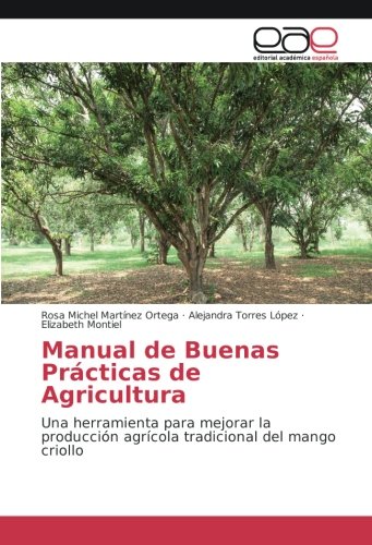 Manual de Buenas Prácticas de Agricultura: Una herramienta para mejorar la producción agrícola tradicional del mango criollo