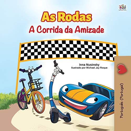 The Wheels -The Friendship Race (Portuguese Book for Kids - Portugal): European Portuguese (Portuguese Bedtime Collection - Portugal)