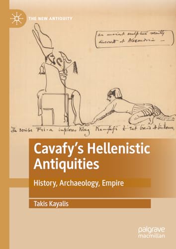 Cavafy's Hellenistic Antiquities: History, Archaeology, Empire (The New Antiquity)