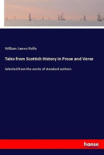 Tales from Scottish History in Prose and Verse: Selected from the works of standard authors