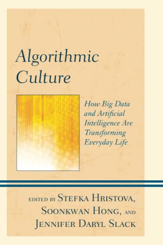 Algorithmic Culture: How Big Data and Artificial Intelligence Are Transforming Everyday Life