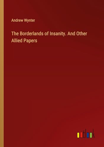 The Borderlands of Insanity. And Other Allied Papers